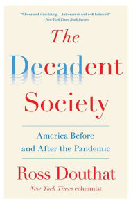 Title: The Decadent Society: America Before and After the Pandemic, Author: Ross Douthat