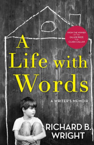 Title: A Life with Words: A Writer's Memoir, Author: Richard B. Wright