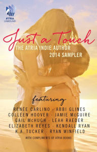 Title: Just A Touch: The Atria Indie Author 2014 Sampler, Author: Renée Carlino