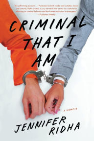 Title: Criminal That I Am: A Memoir, Author: Jennifer Ridha