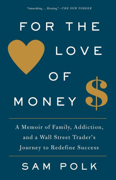 For the Love of Money: A Memoir of Family, Addiction, and a Wall Street Trader's Journey to Redefine Success