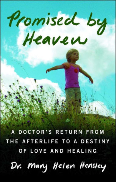 Promised by Heaven: A Doctor's Return from the Afterlife to a Destiny of Love and Healing