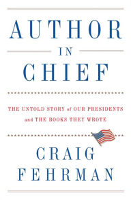 Author in Chief: The Untold Story of Our Presidents and the Books They Wrote