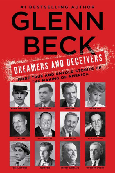 Dreamers and Deceivers: True Stories of the Heroes and Villains Who Made America