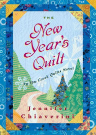 Title: The New Year's Quilt: An Elm Creek Quilts Novel, Author: Jennifer Chiaverini