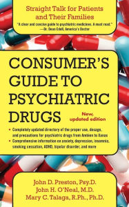 Title: A Consumer's Guide to Psychiatric Drugs: Straight Talk for Patients and Their Families, Author: John Preston