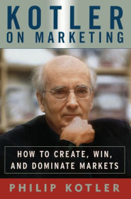 Title: Kotler on Marketing: How to Create, Win, and Dominate Markets, Author: Philip Kotler