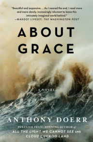 Title: About Grace: A Novel, Author: Anthony Doerr