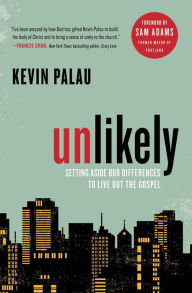 Title: Unlikely: Setting Aside Our Differences to Live Out the Gospel, Author: Kevin Palau