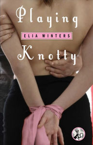 Title: Playing Knotty, Author: Elia Winters