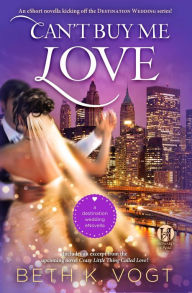 Title: Can't Buy Me Love: A Destination Wedding eNovella, Author: Beth K. Vogt