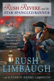 Title: Rush Revere and the Star-Spangled Banner: Time-Travel Adventures with Exceptional Americans, Author: Rush Limbaugh