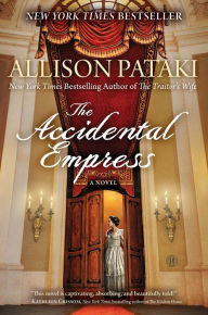 The Accidental Empress By Allison Pataki Nook Book