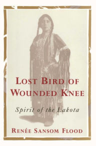 Title: Lost Bird of Wounded Knee: Spirit of the Lakota, Author: Renee sansom Flood