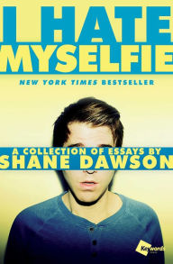 Title: I Hate Myselfie: A Collection of Essays by Shane Dawson, Author: Shane Dawson