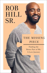 Pdf ebooks downloads free The Missing Piece: Finding the Better Part of Me: A Love Journey 9781476791692 by Rob Hill Sr., Jas Waters