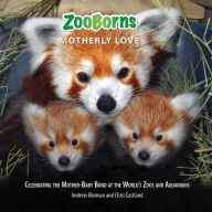 Title: ZooBorns Motherly Love: Celebrating the Mother-Baby Bond at the World's Zoos and Aquariums, Author: Andrew Bleiman