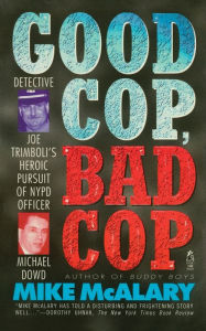 Title: Good Cop, Bad Cop: Joseph Trimboli vs Michael Dowd and the NY Police Department, Author: Mike Mcalary