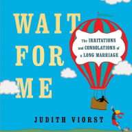 Title: Wait for Me: And Other Poems about the Irritations and Consolations of a Long Marriage, Author: Judith Viorst