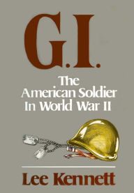 Title: G.I.: The American Soldier in World War II, Author: Lee Kennett