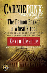 Title: Carniepunk: The Demon Barker of Wheat Street, Author: Kevin Hearne