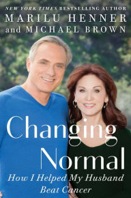 Title: Changing Normal: How I Helped My Husband Beat Cancer, Author: Marilu Henner