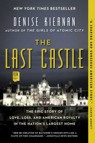 Free download ebooks of english The Last Castle: The Epic Story of Love, Loss, and American Royalty in the Nation's Largest Home English version  by Denise Kiernan 9781476794051