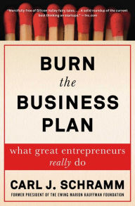 Title: Burn the Business Plan: What Great Entrepreneurs Really Do, Author: Carl J. Schramm