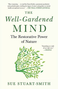 Title: The Well-Gardened Mind: The Restorative Power of Nature, Author: Sue Stuart-Smith