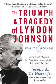 Title: The Triumph & Tragedy of Lyndon Johnson: The White House Years, Author: Joseph A. Califano Jr.