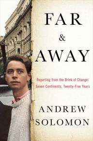 Title: Far and Away: Reporting from the Brink of Change, Author: Andrew Solomon