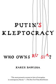 Title: Putin's Kleptocracy: Who Owns Russia?, Author: Karen Dawisha