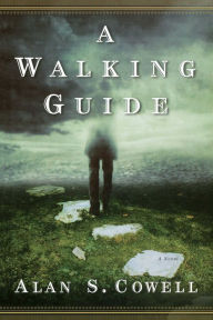 Title: A Walking Guide: A Novel, Author: Alan S. Cowell