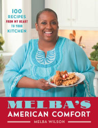 Title: Melba's American Comfort: 100 Recipes from My Heart to Your Kitchen, Author: Melba Wilson