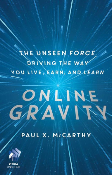 Online Gravity: The Unseen Force Driving the Way You Live, Earn, and Learn