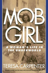 Title: Mob Girl: A Woman's Life in the Underworld, Author: Teresa Carpenter