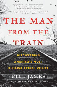 Ebooks free download on database The Man from the Train: Discovering America's Most Elusive Serial Killer by Bill James, Rachel McCarthy James DJVU English version 9781476796260