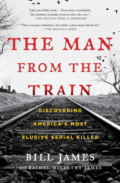 The Man from the Train: The Solving of a Century-Old Serial Killer Mystery