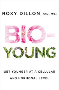 Free ebook downloads Bio-Young: Get Younger at a Cellular and Hormonal Level by Roxy Dillon PDF iBook RTF (English Edition)