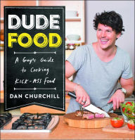 Title: DudeFood: A Guy's Guide to Cooking Kick-Ass Food, Author: Dan Churchill