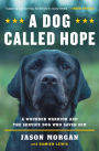 A Dog Called Hope: A Wounded Warrior and the Service Dog Who Saved Him