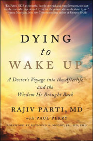 Download e-book free Dying to Wake Up: A Doctor's Voyage into the Afterlife and the Wisdom He Brought Back DJVU ePub PDB 9781476797311 by Rajiv Parti