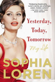 Title: Yesterday, Today, Tomorrow: My Life, Author: Sophia Loren