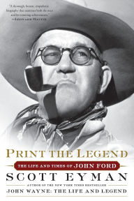 Title: Print the Legend: The Life and Times of John Ford, Author: Scott Eyman