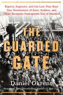 The Guarded Gate: Bigotry, Eugenics and the Law That Kept Two Generations of Jews, Italians, and Other European Immigrants Out of America