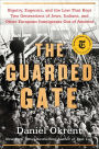 The Guarded Gate: Bigotry, Eugenics and the Law That Kept Two Generations of Jews, Italians, and Other European Immigrants Out of America