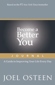 Title: Become a Better You Journal: A Guide to Improving Your Life Every Day, Author: Joel Osteen