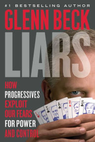Title: Liars: How Progressives Exploit Our Fears for Power and Control, Author: Glenn Beck