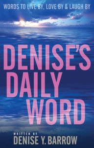 Title: Denise's Daily Word: Words To Live By, Love By & Laugh By, Author: Denise Barrow