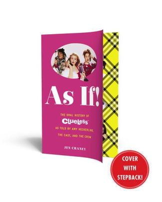 As If The Oral History Of Clueless As Told By Amy Heckerling And The Cast And Crew By Jen Chaney Paperback Barnes Noble